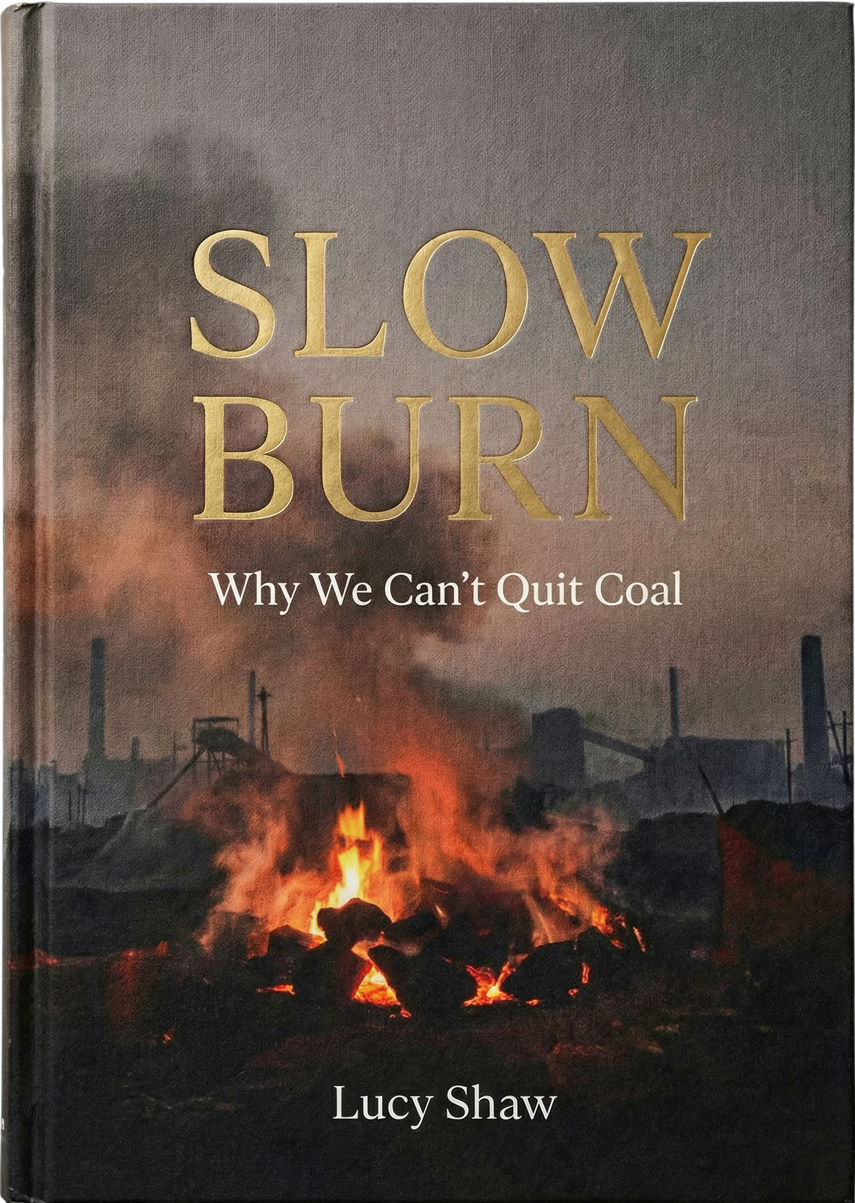Slow Burn: Why We Can't Quit Coal by Lucy Shaw